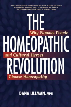 The Homeopathic Revolution: Why Famous People and Cultural Heros Who Choose Homeopathy (Paperback)