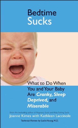 Bedtime Sucks: What to Do When You and Your Baby Are Cranky, Sleep-deprived, and Miserable (Paperback)