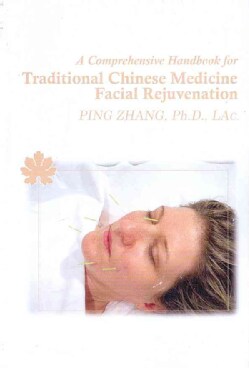 A Comprehensive Handbook for Traditional Chinese Medicine Facial Rejuvenation (Paperback)