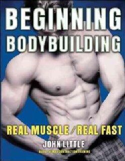 Beginning Bodybuilding: Real Muscle/Real Fast (Paperback)