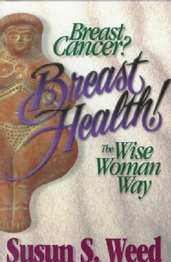 Breast Cancer, Breast Health: The Wise Woman Way (Paperback)