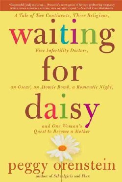 Waiting for Daisy: A Tale of Two Continents, Three Religions, Five Infertility Doctors, an Oscar, an Atomic Bomb,... (Paperback)
