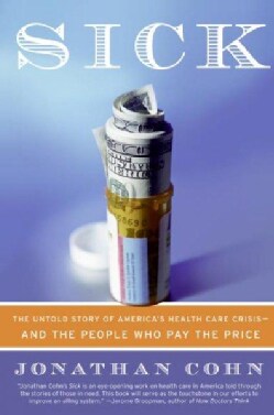 Sick: The Untold Story of America's Health Care Crisis-and the People Who Pay the Price (Paperback)
