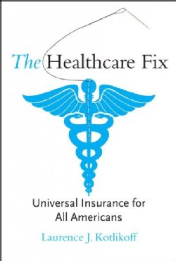 The Healthcare Fix: Universal Insurance for All Americans (Hardcover)