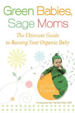 Green Babies, Sage Moms: The Ultimate Guide to Raising Your Organic Baby (Paperback)