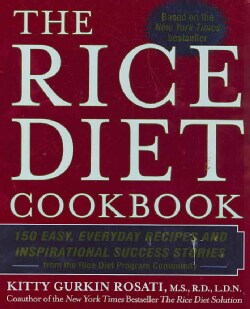 The Rice Diet Cookbook: 150 Easy, Everyday Recipes and Inspirational Success Stories from the Rice Diet Program C... (Paperback)