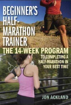 Beginner's Half-Marathon Trainer: The 14-week Program to Completing a Half-marathon in Your Best Time (Paperback)
