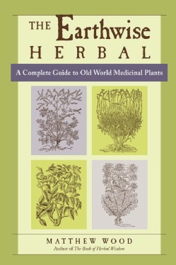 The Earthwise Herbal: A Complete Guide to Old World Medicinal Plants (Paperback)