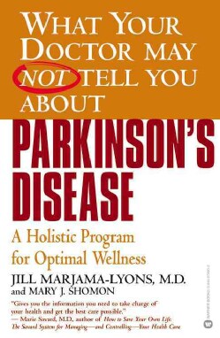 What Your Doctor May Not Tell You About Parkinson's Disease: A Holistic Program for Optimal Wellness (Paperback)