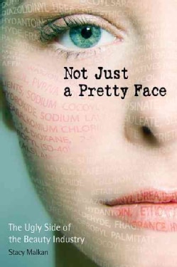 Not Just a Pretty Face: The Ugly Side of the Beauty Industry (Paperback)