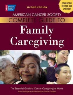 American Cancer Society Complete Guide to Family Caregiving: The Essential Guide to Cancer Caregiving at Home (Paperback)