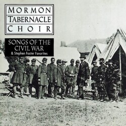 Mormon Tabernacle Choir - Songs of the Civil War