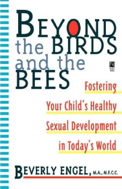 Beyond the Birds and the Bees: Fostering Your Child's Healthy Sexual Development (Paperback)