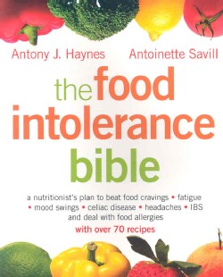 The Food Intolerance Bible: A Nutritionist's Plan to Beat Food Cravings, Fatigue, Mood Swings, Celiac Disease, He... (Paperback)