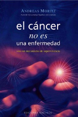 El cancer no es una enfermedad/ Cancer Is Not A Disease!: El cancer es un mecanismo de supervivencia/ Cancer is a... (Paperback)