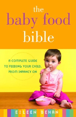 The Baby Food Bible: A Complete Guide to Feeding Your Child, from Infancy on (Paperback)