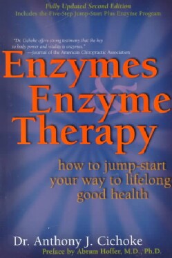Enzymes and Enzyme Therapy: How to Jump-Start Your Way to Lifelong Good Health (Paperback)
