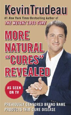 More Natural "Cures" Revealed: Previously Censored Brand Name Products That Cure Disease (Paperback)