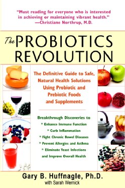 The Probiotics Revolution: The Definitive Guide to Safe, Natural Health Solutions Using Probiotic and Prebiotic F... (Paperback)