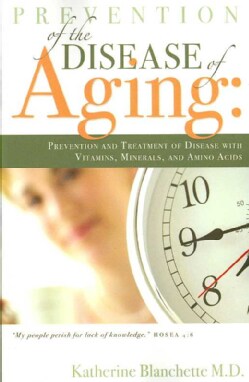 Prevention of the Disease of Aging: Prevention and Treatment of Disease With Vitamins, Minerals, and Amino Acids (Paperback)