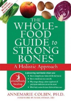 The Whole Food Guide to Strong Bones: A Holistic Approach (Paperback)