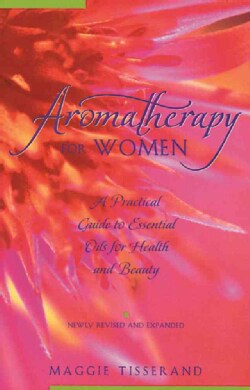 Aromatherapy for Women: A Practical Guide to Essential Oils for Health and Beauty (Paperback)