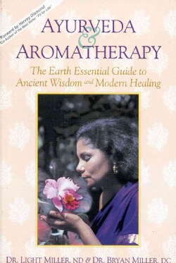 Ayurveda &amp; Aromatherapy: The Earth Essential Guide to Ancient Wisdom &amp; Modern Healing (Paperback)