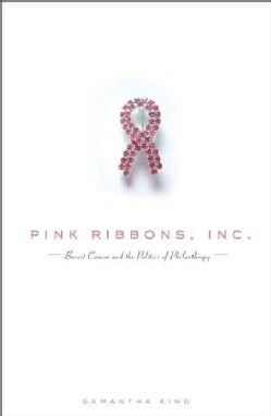 Pink Ribbons, Inc.: Breast Cancer and the Politics of Philanthropy (Paperback)