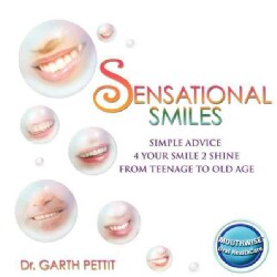 Sensational Smiles: Simple Advice 4 Your Smile 2 Shine From Teenage to Old Age (Paperback)