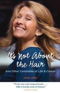It's Not About the Hair: And Other Certainties of Life and Cancer (Paperback)