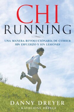 ChiRunning: Una manera revolucionaria a la carrera sin esfuerzo y sin lesiones/ A Revolutionary Approach to Effor... (Paperback)
