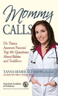 Mommy Calls: Dr. Tanya Answers Parents' Top 101 Questions About Babies and Toddlers (Paperback)