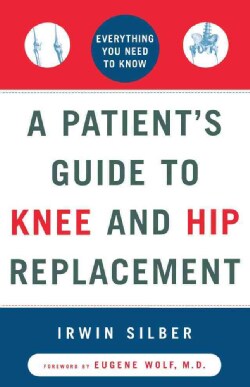 A Patient's Guide to Knee and Hip Replacement: Everything You Need to Know (Paperback)