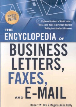 The Encyclopedia of Business Letters, Faxes, and Emails: Features Hundreds of Model Letters, Faxes, and E-mails t... (Paperback)