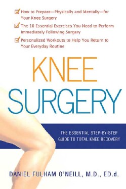 Knee Surgery: The Essential Guide to Total Knee Recovery (Paperback)