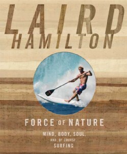 Force of Nature: Mind, Body, Soul, and, of Course, Surfing (Hardcover)