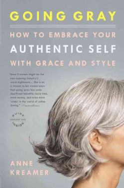 Going Gray: How to Embrace Your Authentic Self with Grace and Style (Paperback)