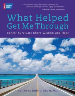 What Helped Me Get Through: Cancer Survivors Share Wisdom and Hope (Paperback)