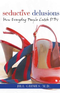 Seductive Delusions: How Everyday People Catch Stds (Paperback)