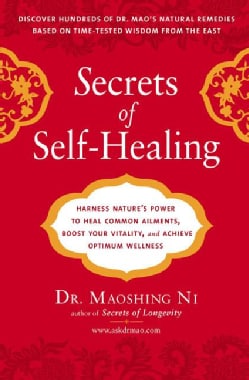 Secrets of Self-Healing: Harness Nature's Power to Heal Common Ailments, Boost Your Vitality, and Achieve Optimum... (Paperback)