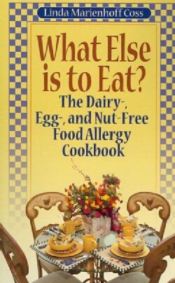 What Else is to Eat?: The Dairy-, Egg-, and Nut-Free Food Allergy Cookbook (Paperback)