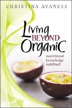 Living Beyond Organic: Nutritional Knowledge Redefined! (Hardcover)