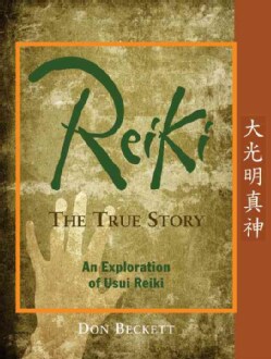 Reiki: The True Story: An Exploration of Usui Reiki (Paperback)
