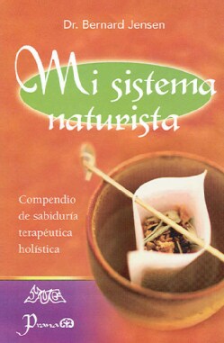 Mi Sistema Naturista/ My Naturist System: Compendio De Sabiduria Terapeutica Holistica (Paperback)