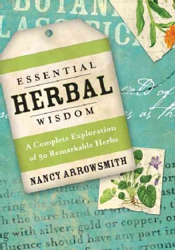 Essential Herbal Wisdom: A Complete Exploration of 50 Remarkable Herbs (Paperback)