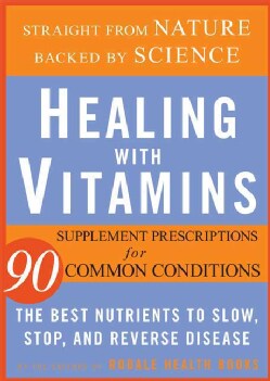 Healing With Vitamins: Straight from Nature, Backed by Science--the Best Nutrients to Slow, Stop, and Reverse Dis... (Paperback)