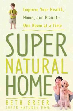 Super Natural Home: Improve Your Health, Home, and Planet--One Room at a Time (Paperback)