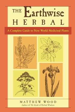 The Earthwise Herbal: A Complete Guide to New World Medicinal Plants (Paperback)