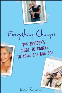 Everything Changes: The Insider's Guide to Cancer in Your 20s and 30s (Paperback)