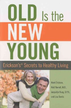 Old Is the New Young: Erickson's Secrets to Healthy Living (Paperback)